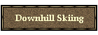 Downhill Skiing